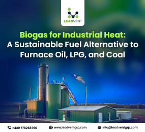Biogas for Industrial Heat: A Sustainable Fuel Alternative to Furnace Oil, LPG, and Coal